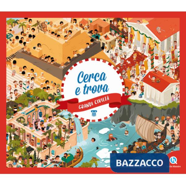 Grandi civiltà. Cerca e trova. Ediz. a colori