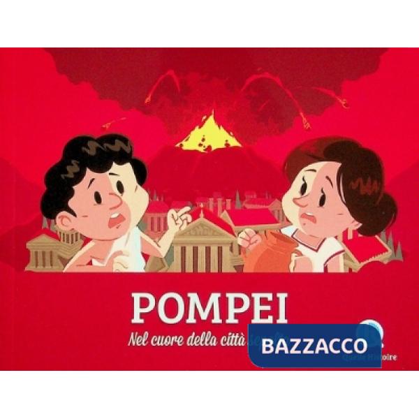 Pompei. Nel cuore della città sepolta