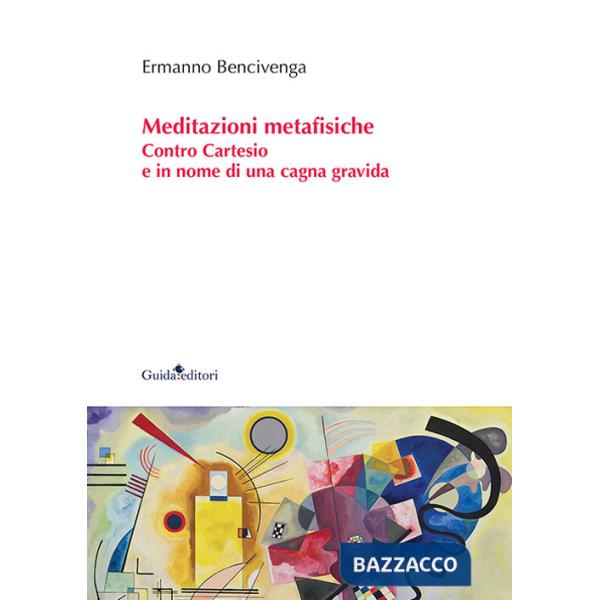 Meditazioni metafisiche. Contro Cartesio e in nome di una cagna gravida
