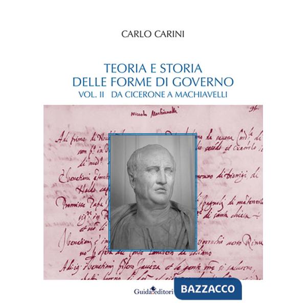 Teoria e storia delle forme di governo. Vol. 2: Da Cicerone a Machiavelli