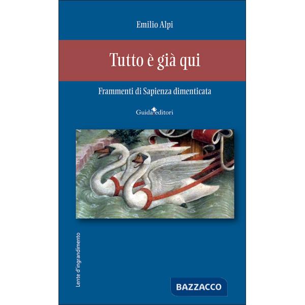 Tutto è già qui. Frammenti di sapienza dimenticata