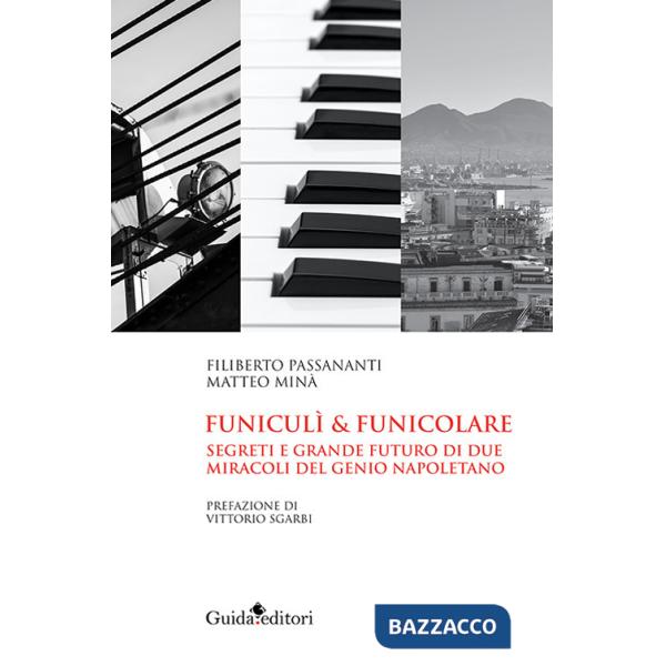 Funiculi funicolare. Segreti e grande futuro di due miracoli del genio napoletano