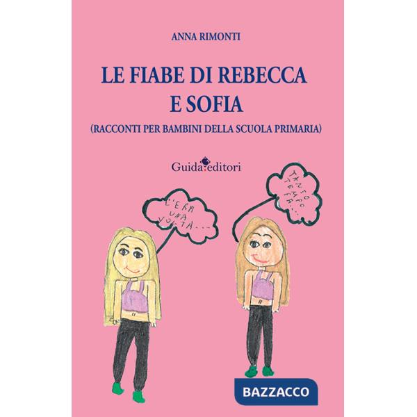 Fiabe di Rebecca e Sofia (racconti per bambini della scuola primaria) (Le)