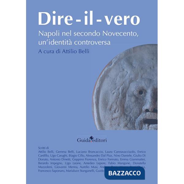 Dire-il-vero. Napoli nel secondo Novecento, un'identità controversa