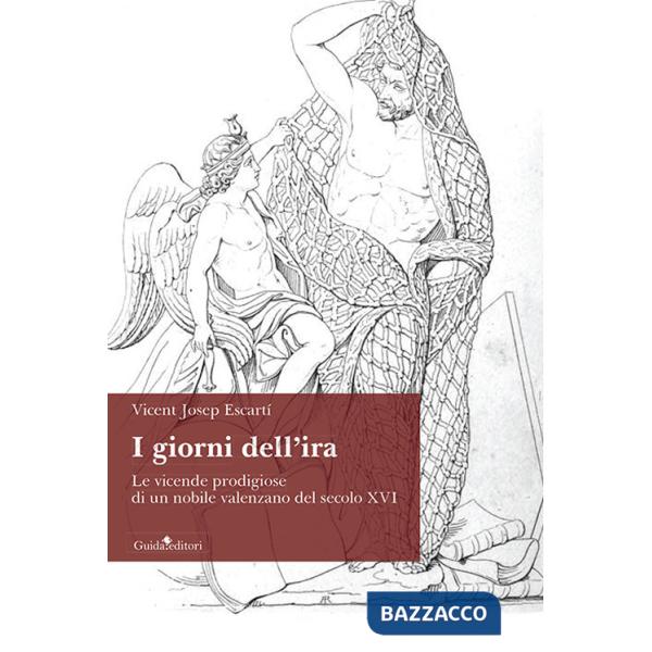 Giorni dell'ira. Le vicende prodigiose di un nobile valenzano del secolo XVI (I)