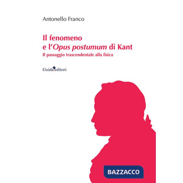 Fenomeno e l'Opus postumum di Kant. Il passaggio trascendentale alla fisica (Il)