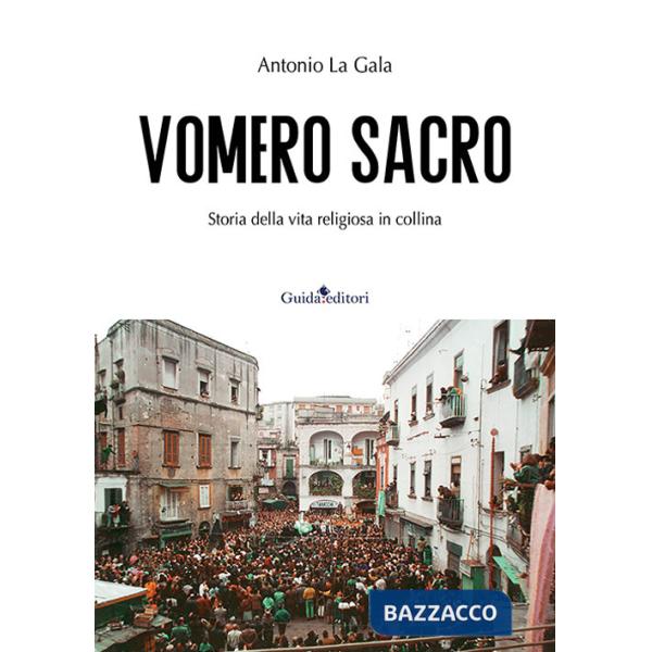 Vomero sacro. Storia della vita religiosa in collina