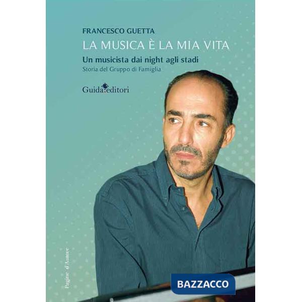 Musica è la mia vita. Un musicista dai night agli stadi. Storia del Gruppo di Famiglia (La)