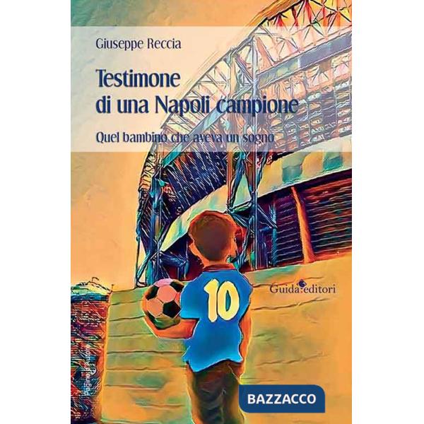 Testimone di una Napoli campione. Quel bambino che aveva un sogno