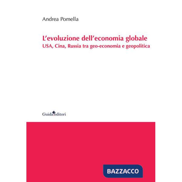 Evoluzione dell'economia globale. USA, Cina, Russia tra geo-economia e geopolitica (L')