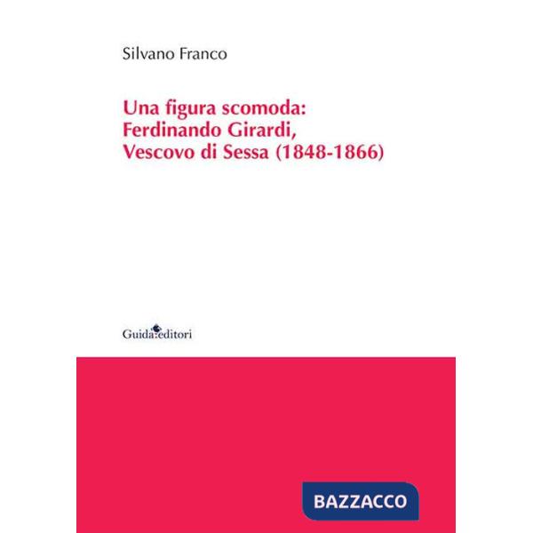 Figura scomoda. Ferdinando Girardi, Vescovo di Sessa (1848-1866) (Una)