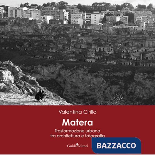 Matera. Trasformazione urbana tra architettura e fotografia. Ediz. illustrata