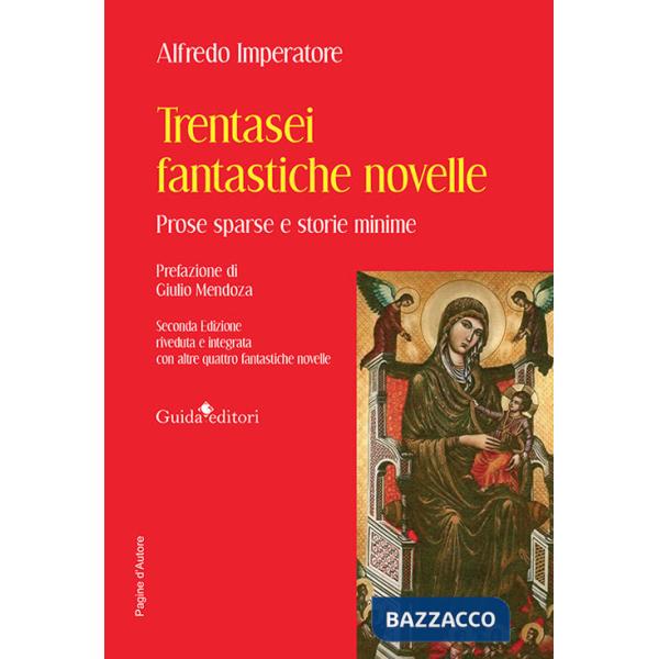 Trentasei fantastiche novelle. Prose sparse e storie minime. Con altre quattro fantastiche novelle
