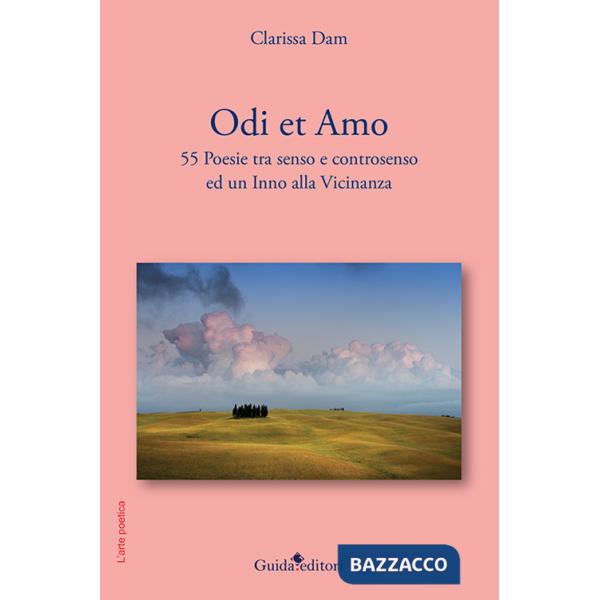 Odi et amo. 55 poesie tra senso e controsenso ed un Inno alla Vicinanza