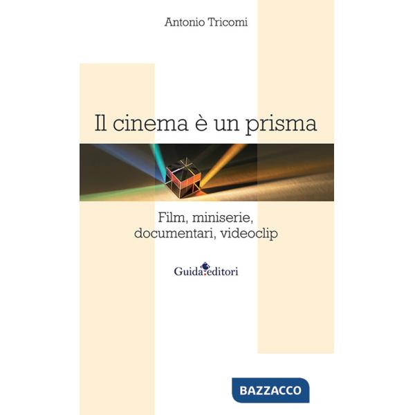 Cinema è un prisma. Film, miniserie, documentari, videoclip (Il)