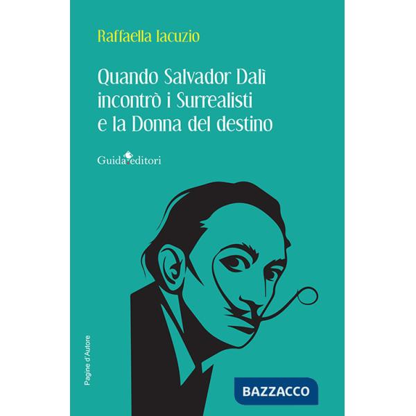 Quando Salvador Dalì incontrò i Surrealisti e la donna del destino