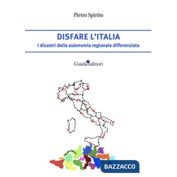Disfare l'Italia. I disastri della autonomia regionale differenziata