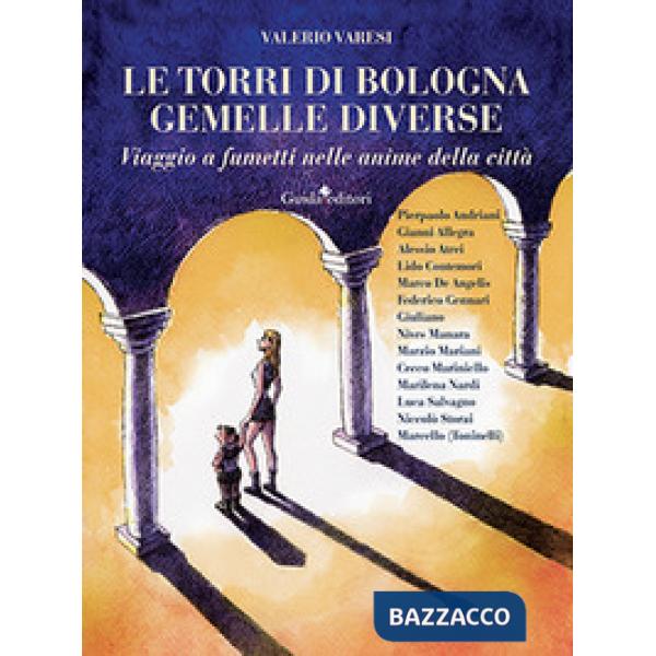 Torri di Bologna gemelle diverse. Viaggio a fumetti nelle anime della città (Le)