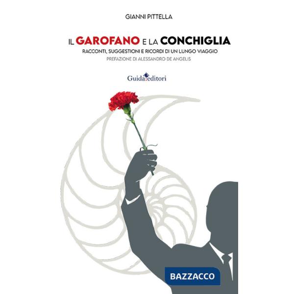 Garofano e la conchiglia. Racconti, suggestioni e ricordi di un lungo viaggio (Il)