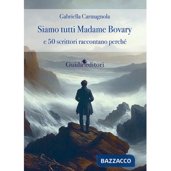 Siamo tutti Madame Bovary e 50 scrittori raccontano perchè