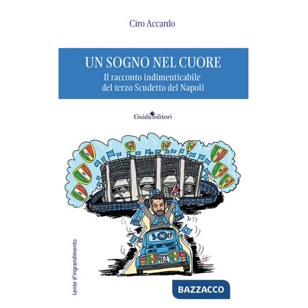 Sogno nel cuore. Il racconto indimenticabile del terzo Scudetto del Napoli (Un)