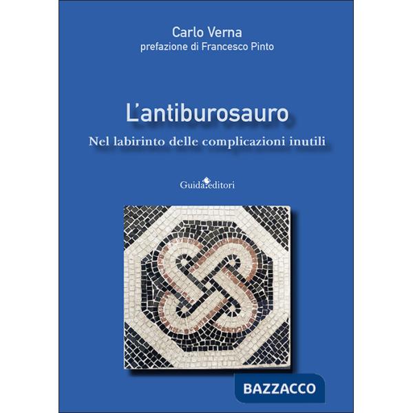 Antiburosauro. Nel labirinto delle complicazioni inutili (L')