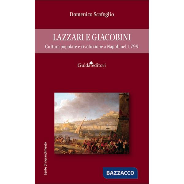 Lazzari e Giacobini. Cultura popolare e rivoluzione a Napoli nel 1799