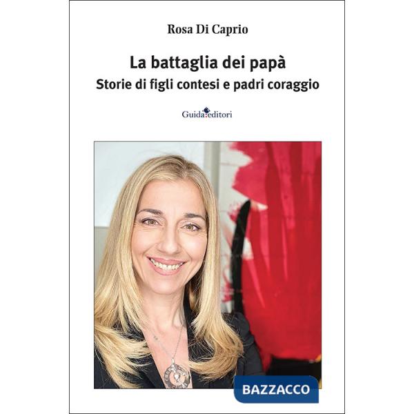 Battaglia dei papà. Storie di figli contesi e padri coraggio (La)