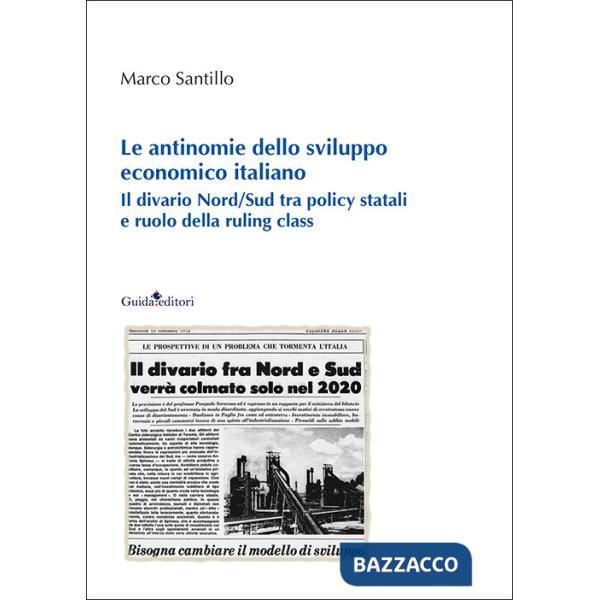Antinomie dello sviluppo economico italiano. Il divario Nord/Sud tra policy statali e ruolo della ruling class (Le)
