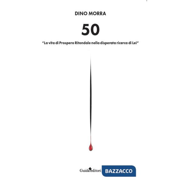 50. «La vita di Prospero Ritondale nella disperata ricerca di lei»