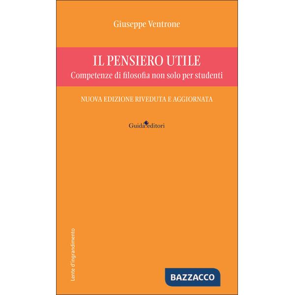 Pensiero utile. Competenze di filosofia non solo per studenti. Nuova ediz. (Il)