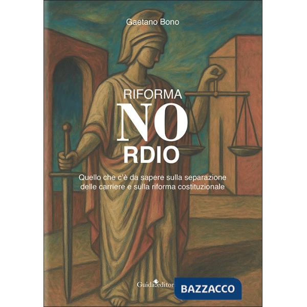 Riforma Nordio. Quello che c'è da sapere sulla separazione delle carriere e sulla riforma costituzionale
