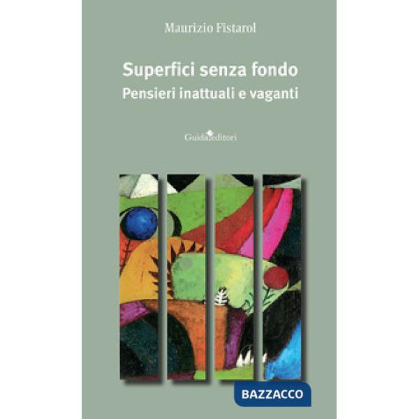 Superfici senza fondo. Pensieri inattuali e vaganti. Nuova ediz.