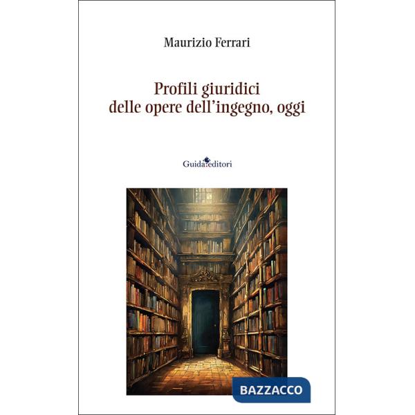 Profili giuridici delle opere dell'ingegno, oggi. Nuova ediz.