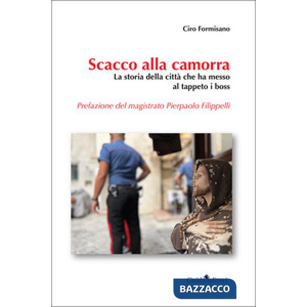 Scacco alla camorra. La storia della città che ha messo al tappeto i boss