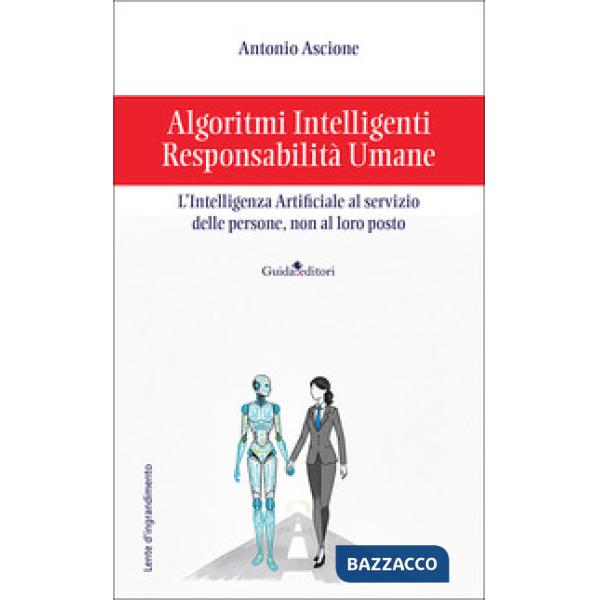 Algoritmi intelligenti, responsabilità umane. L'intelligenza artificiale al servizio delle persone, non al loro posto