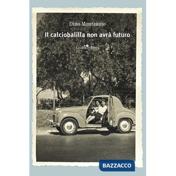 Calciobalilla non avrà futuro. Nuova ediz. (Il)