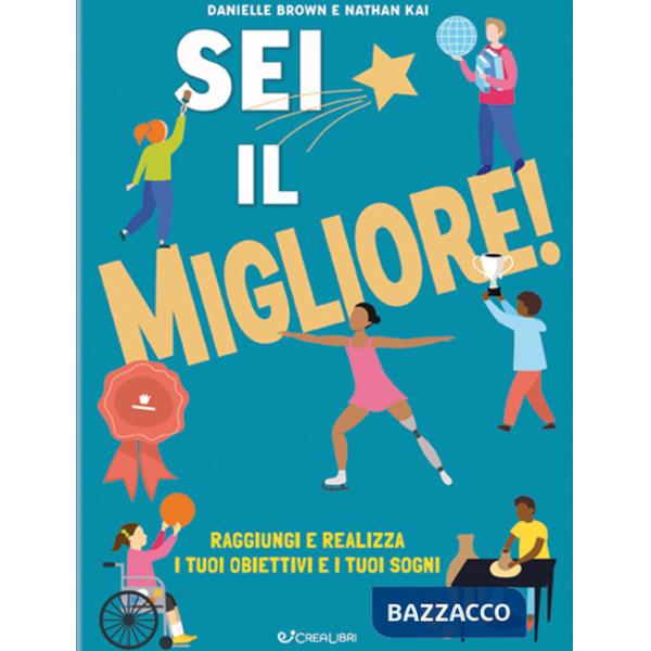 Sei il migliore! Raggiungi e realizza i tuoi obiettivi e i tuoi sogni
