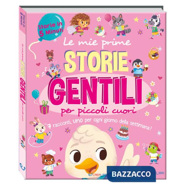 Mie prime storie gentili per piccoli cuori. Storie in 5 minuti. Ediz. a colori (Le)