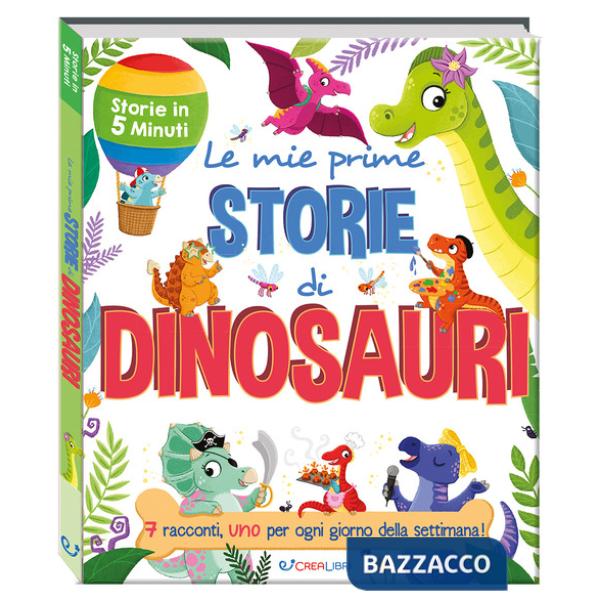 Mie prime storie di dinosauri. Storie in 5 minuti. Ediz. a colori (Le)