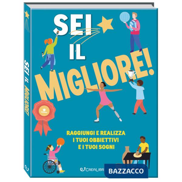 Sei il migliore! Raggiungi e realizza i tuoi obiettivi e i tuoi sogni