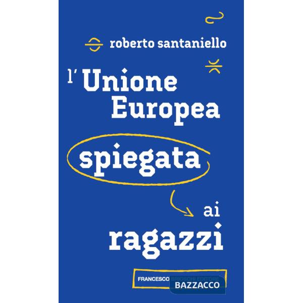 Unione Europea spiegata ai ragazzi (L')