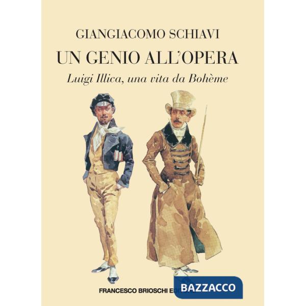 Genio all'Opera. Luigi Illica, una vita da Bohème (Un)