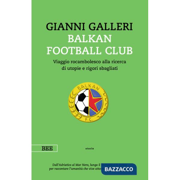 Balkan Football Club. Viaggio rocambolesco alla ricerca di utopie e rigori sbagliati