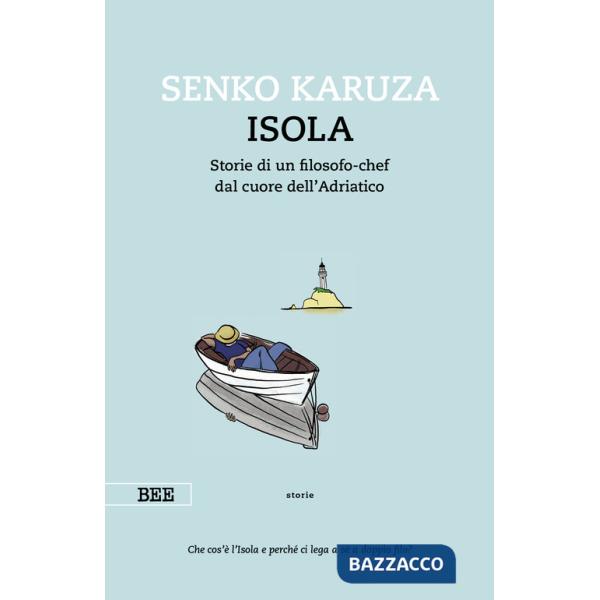 Isola. Storie di un filosofo-chef dal cuore dell'Adriatico
