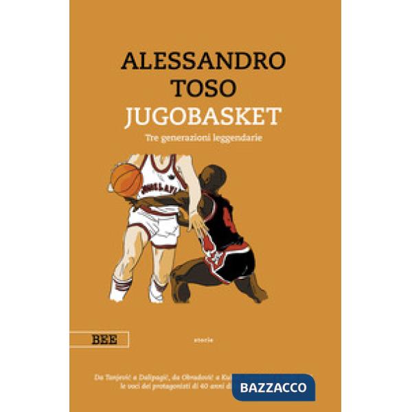 Jugobasket. Tre generazioni leggendarie
