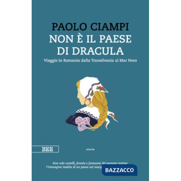 Non è il paese di Dracula. Viaggio in Romania dalla Transilvania al Mar Nero
