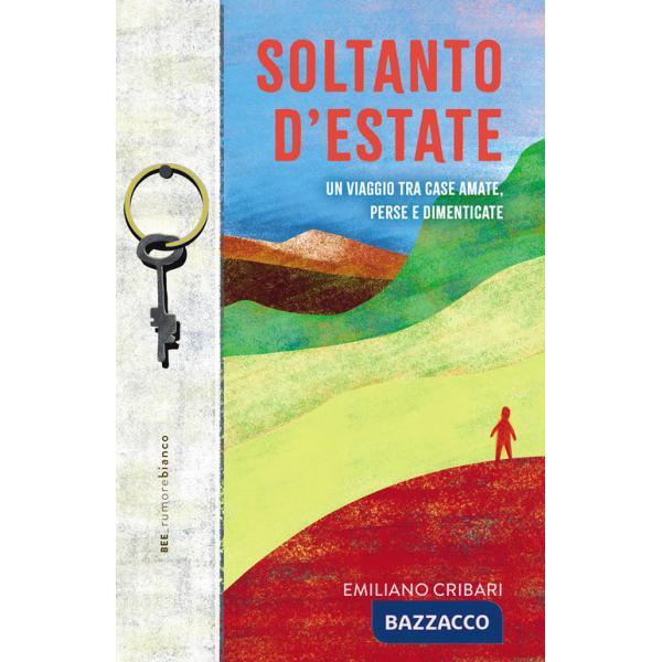Soltanto d'estate. Un viaggio tra case amate, perse e dimenticate