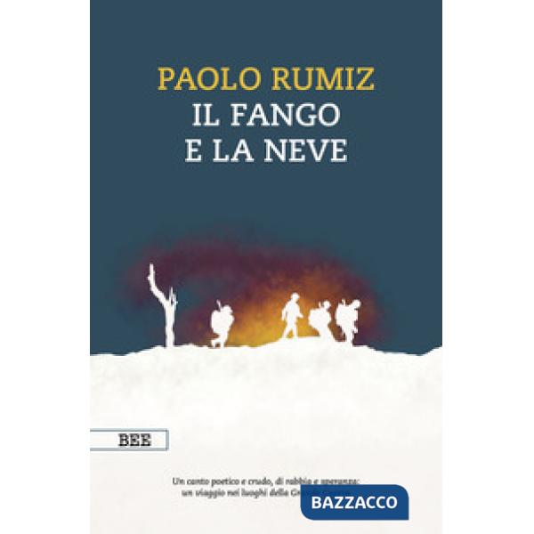 Fango e la neve. Viaggio nei luoghi della Grande Guerra (Il)