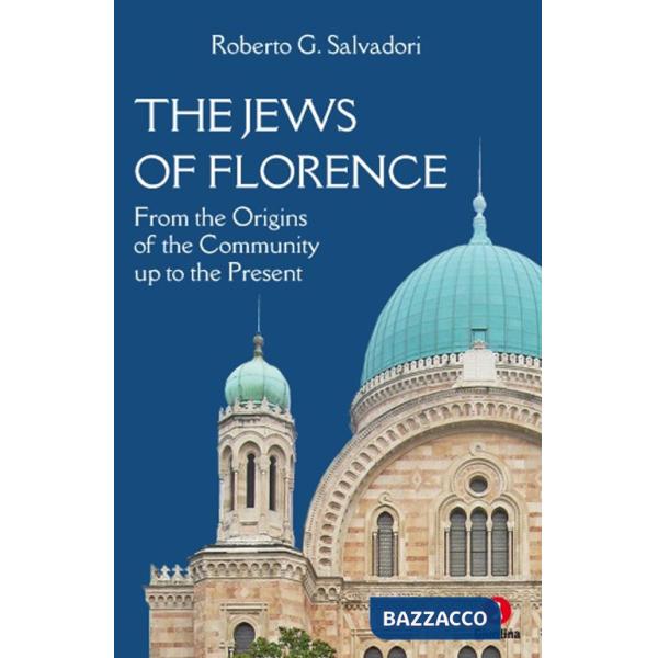 Jews of Florence. From the origins of the community up to the present (The)